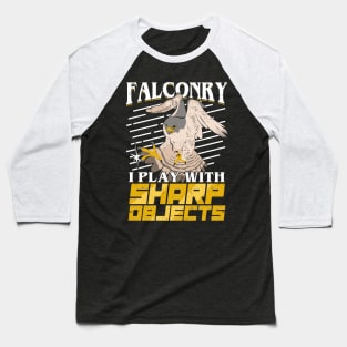 Falconry I Play With Sharp Objects Falconer Gift Baseball T-Shirt